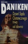 Dzień Sądu Ostatecznego trwa od dawna : czekanie na Mesjasza a istoty pozaziemskie - Erich von Däniken