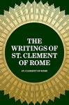 The Writings of St. Clement of Rome - St. Clement of Rome