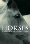 Horses: Capturing the Natural Spirit of These Beautiful Animals - Parragon Books