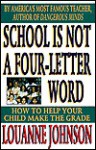 School is Not a Four Letter Word: How to Help Your Child Make the Grade - LouAnne Johnson