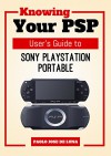 Knowing Your PSP: User's Guide to Sony PlayStation Portable - Paolo Jose De Luna, Content Arcade Publishing