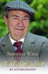 Summer Wine and Other Stories: My Autobiography - Peter Sallis