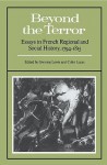 Beyond the Terror: Essays in French Regional and Social History 1794-1815 - Gwynne Lewis