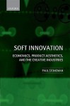 Soft Innovation: Economics, Product Aesthetics, and the Creative Industries - Paul Stoneman