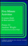 Five-Minute Activities: A Resource Book of Short Activities - Penny Ur, Andrew Wright