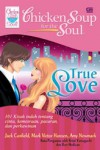 Chicken Soup for the Soul: True Love - Jack Canfield, Mark Victor Hansen, Amy Newmark