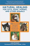 Natural Healing for Cats, Dogs, Horses, and Other Animals: 150 Alternative Therapies Available to Owners and Caregivers - Lisa Preston, Race Foster