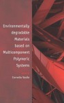 Environmentally Degradable Materials Based on Multicomponent Polymeric Systems - Cornelia Vasile, Gennady E. Zaikov