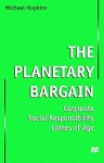 The Planetary Bargain: Corporate Social Responsibility Comes of Age - Michael Hopkins