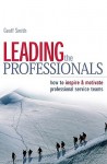 Leading the Professionals: How to Inspire & Motivate Professional Service Teams - Geoff Smith