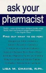 Ask Your Pharmacist: A Leading Pharmacist Answers Your Most Frequently Asked Questions - Lisa Chavis