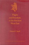 Flight and Freedom in the Ancient Near East Flight and Freedom in the Ancient Near East - Daniel C. Snell