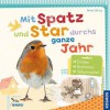 Mit Spatz und Star durchs ganze Jahr: Erleben, Bestimmen, Selbermachen - Bärbel Oftring