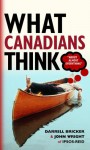 What Canadians Think (About Almost Everything) - Darrell Bricker, John Wright