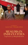 Muslims in Indian Cities: Trajectories of Marginalisation - Lauren Gayer, Christophe Jaffrelot