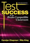 Test Success in the Brain-Compatible Classroom - Carolyn Chapman, Rita King