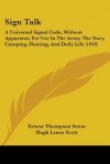 Sign Talk: A Universal Signal Code, Without Apparatus, for Use in the Army, the Navy, Camping, Hunting, and Daily Life (1918) - Ernest Thompson Seton, Hugh Lenox Scott, Lillian Delger Powers