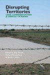 Disrupting Territories: Land, Commodification and Conflict in Sudan - Richard Rottenburg, Sandra Calkins, J Gertel