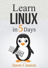 Linux: Learn Linux in 5 Days and Level Up Your Career - Jason Cannon