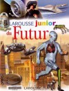 Larousse junior du futur - Anthony Wilson, Clive Gifford