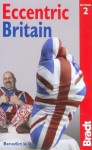 Eccentric Britain, 2nd: The Bradt Guide to Britain's Follies and Foibles - Benedict le Vay