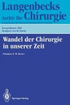 Wandel Der Chirurgie in Unserer Zeit: 110. Kongress Der Deutschen Gesellschaft Fur Chirurgie, 13. 17. April 1993, Munchen - W. Hartel, H.-M. Becker