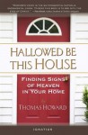 Hallowed Be This House: Finding Signs of Heaven in Your Home - Thomas Howard