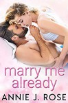 Marry Me Already - Annie Rose Welch