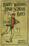 Harry Watson's High School Days - Frank V. Webster