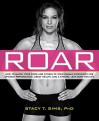 ROAR: How to Match Your Food and Fitness to Your Female Physiology for Optimum Performance, Great Health, and a Strong, Lean Body for Life - Stacy T. Sims, Selene Yeager