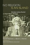 No Religion Is an Island: Abraham Joshua Heschel and Interreligious Dialogue - Harold Kasimow, Byron L. Sherwin, Johannes Cardinal Willebrands