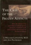 The Case of the Frozen Addicts - J. William Langston, Jon Palfreman