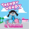 Trendy Wendy: Only One More Shopping Day 'Til Tomorrow! - Todd Harris Goldman