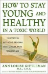 How to Stay Young and Healthy in a Toxic World - Ann Louise Gittleman