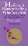 Healing is Remembering Who You Are: A Guide for Healing Your Mind, Your Emotions, and Your Life - Marilyn Gordon