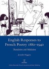 English Responses to French Poetry 1880-1940: Translation and Mediation - Jennifer Higgins