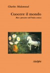 Cuocere il mondo. Rito e pensiero nell'India antica - Charles Malamoud, Antonella Comba