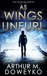 As Wings Unfurl - Arthur M. Doweyko