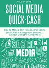 SOCIAL MEDIA QUICK CASH: How to Make a Part-Time Income Selling Social Media Management, SEO and other Services... Without Doing the Actual Work - Andre Bennet