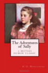 The Adventures of Sally: A British Humor Classic - P. G. Wodehouse