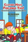 Clothes Have Feelings Too!: Charlie Learns to Care for His Things - Ari Mazor, Apurba Das