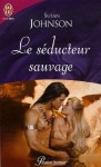 Le séducteur sauvage - Susan Johnson