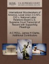 International Woodworkers of America, Local Union 3-3 AFL-CIO v. National Labor Relations Board U.S. Supreme Court Transcript of Record with Supporting Pleadings - A C ROLL, James H Clarke, Additional Contributors