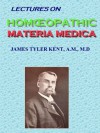 Lectures on Homeopathic Materia Medica - James Tyler Kent