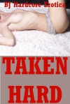 Taken Hard: Five Explicit Erotica Stories - Sheena Stone, Jael Long, Paige Jamey, Brooke Weldon, Allysin Range