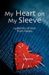 My Heart on My Sleeve: 14 Stories of Love from Wales - Janet Thomas