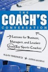 The Coach's Conversation: Lessons For Business, Managers, And Leaders From Top Sports Coaches - Allan Turowetz, Chrys Goyens