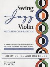 Swing Jazz Violin with Hot-Club Rhythm: 18 Arrangements of Great Standard Songs for Violin, Violin Trio, and String Quartet [With 2 CDs] - Jeremy Cohen, Dix Bruce