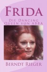 Frida. Die Dancing-Queen Von Abba - Berndt Rieger