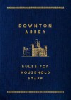 Downton Abbey: Rules for Household Staff - Charles Carson